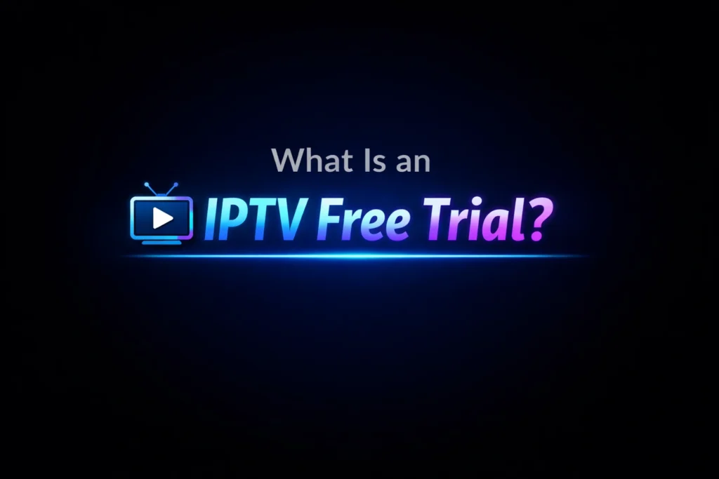 What Is an IPTV Free Trial